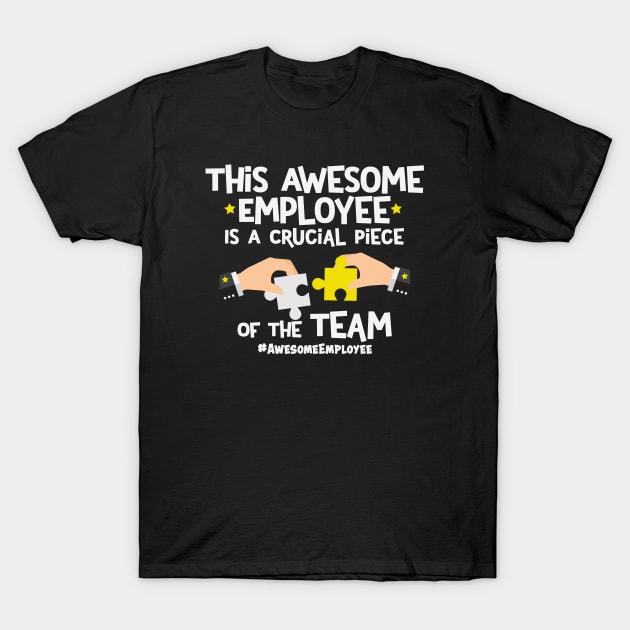 This Awesome Employee Is A Crucial Piece Of The Team T-Shirt by Rosemarie Guieb Designs